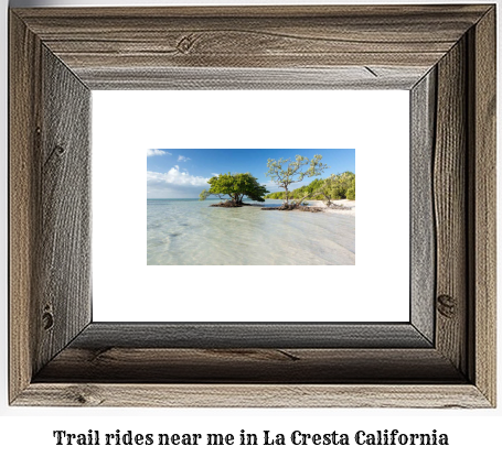 trail rides near me in La Cresta, California